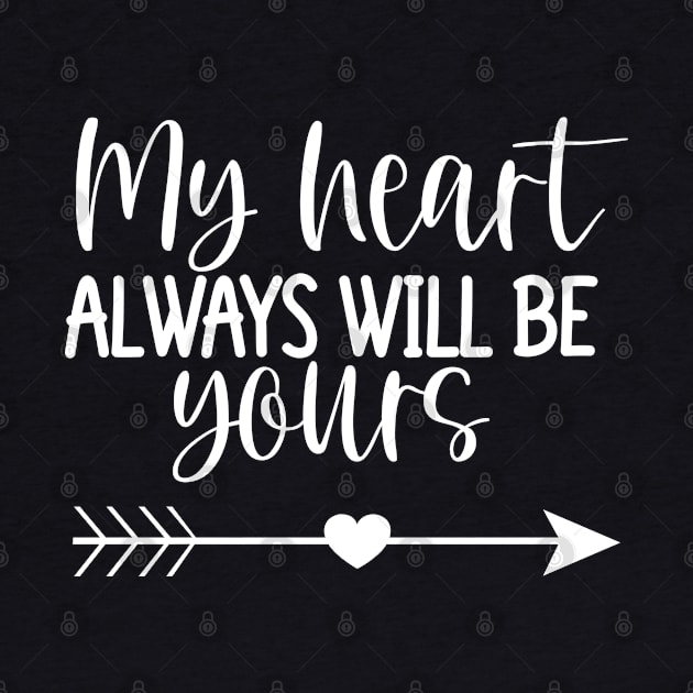 My Heart Will Always Be Yours. Cute Quote For The Lovers Out There. by That Cheeky Tee